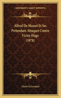 Alfred De Musset Et Ses Pretendues Attaques Contre Victor Hugo (1878)