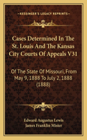 Cases Determined In The St. Louis And The Kansas City Courts Of Appeals V31
