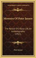 Memoirs Of Peter Jansen: The Record Of A Busy Life, An Autobiography (1921)