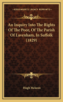 Inquiry Into The Rights Of The Poor, Of The Parish Of Lavenham, In Suffolk (1829)