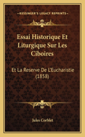 Essai Historique Et Liturgique Sur Les Ciboires: Et La Reserve De L'Eucharistie (1858)