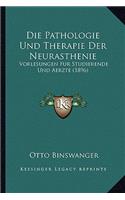 Pathologie Und Therapie Der Neurasthenie: Vorlesungen Fur Studierende Und Aerzte (1896)