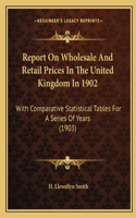 Report On Wholesale And Retail Prices In The United Kingdom In 1902