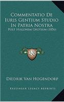 Commentatio De Iuris Gentium Studio In Patria Nostra: Post Hugonem Grotium (1856)