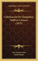 Colonizacion De Llanquihue, Valdivia I Arauco (1872)