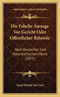Die Falsche Aussage Vor Gericht Oder Offentlicher Behorde: Nach Deutschen Und Osterreichischem Recht (1877)(German)