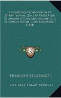 Enchiridion Symbolorum Et Definitionum, Quae In Rebus Fidei Et Morum A Conciliis Oecumenicis Et Summis Pontificibus Emanarunt (1854)