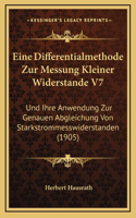 Eine Differentialmethode Zur Messung Kleiner Widerstande V7: Und Ihre Anwendung Zur Genauen Abgleichung Von Starkstrommesswiderstanden (1905)