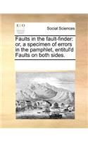 Faults in the Fault-Finder: Or, a Specimen of Errors in the Pamphlet, Entitul'd Faults on Both Sides.