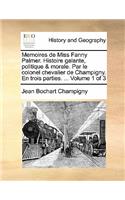 Memoires de Miss Fanny Palmer. Histoire galante, politique & morale. Par le colonel chevalier de Champigny. En trois parties. ... Volume 1 of 3