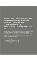 Reports of Cases Argued and Determined in the Supreme Judicial Court of the Commonwealth of Massachusetts (Volume 17; V. 34 )