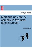 Marriage No Jest. a Comedy in Five Acts [And in Prose].