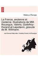 La France, ancienne et moderne. Illustrations de MM. Rouargue, Valerio, Godefroy-Durand et Lepoitevin, gravure de M. Willmann.