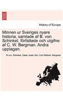 Minnen ur Sveriges nyare historia, samlade af B. von Schinkel, författade och utgifne af C. W. Bergman. Andra upplagan. FOERSTE DELEN
