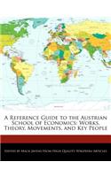 A Reference Guide to the Austrian School of Economics: Analyses of Works, Theory, Movements, and Key People