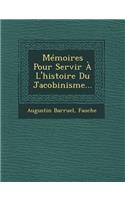 Memoires Pour Servir A L'Histoire Du Jacobinisme...
