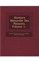 Histoire Naturelle Des Poissons, Volume 1...