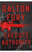 Execute Authority: A Delta Force Novel