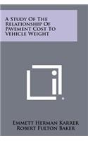 Study Of The Relationship Of Pavement Cost To Vehicle Weight