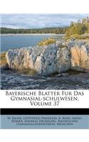 Bayerische Blatter Fur Das Gymnasial-Schulwesen, Volume 37