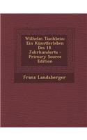 Wilhelm Tischbein: Ein Kunstlerleben Des 18. Jahrhunderts