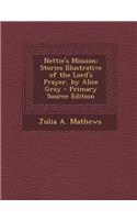 Nettie's Mission: Stories Illustrative of the Lord's Prayer, by Alice Gray