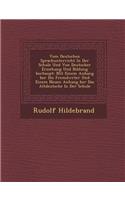 Vom Deutschen Sprachunterricht in Der Schule Und Von Deutscher Erziehung Und Bildung Berhaupt: Mit Einem Anhang Ber Die Fremdw Rter Und Einem Neuen Anhang Ber Das Altdeutsche in Der Schule