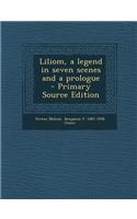 Liliom, a Legend in Seven Scenes and a Prologue