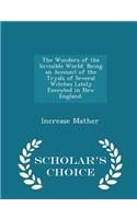 Wonders of the Invisible World. Being an Account of the Tryals of Several Witches Lately Executed in New England. - Scholar's Choice Edition