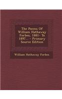 The Poems of William Hathaway Forbes, 1881- To 1897... - Primary Source Edition