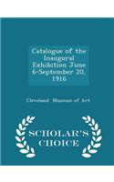 Catalogue of the Inaugural Exhibition June 6-September 20, 1916 - Scholar's Choice Edition