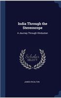 India Through the Stereoscope: A Journey Through Hindustan