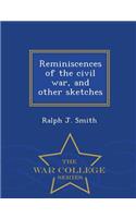 Reminiscences of the Civil War, and Other Sketches - War College Series