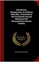 Old Historic Germantown; An Address with Illus., Presented at the Fourteenth Annual Meeting of the Pennsylvania-German Society