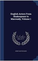 English Actors From Shakespeare to Macready, Volume 1