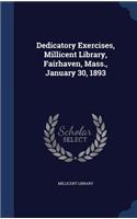 Dedicatory Exercises, Millicent Library, Fairhaven, Mass., January 30, 1893