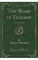 The Road in Tuscany, Vol. 1 of 2: A Commentary (Classic Reprint)