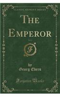 The Emperor, Vol. 1 (Classic Reprint)