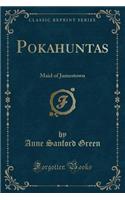 Pokahuntas: Maid of Jamestown (Classic Reprint)