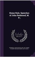 Home Rule, Speeches of John Redmond, M. P.;