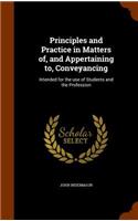 Principles and Practice in Matters of, and Appertaining to, Conveyancing: Intended for the use of Students and the Profession(English)