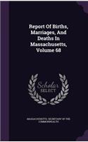 Report Of Births, Marriages, And Deaths In Massachusetts, Volume 68