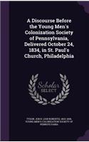 A Discourse Before the Young Men's Colonization Society of Pennsylvania, Delivered October 24, 1834, in St. Paul's Church, Philadelphia