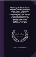 Unequalled Collection of Engraved Portraits Belonging to Hon. James T. Mitchell ... Embracing the Lord Chancellors and Chief Justices of Great Britain, Eminent English Lawyers, Kings and Queens of Great Britain, English Princes and Princesses, and