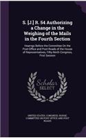 S. [J.] R. 54 Authorizing a Change in the Weighing of the Mails in the Fourth Section: Hearngs Before the Committee On the Post-Office and Post-Roads of the House of Representatives, Fifty-Ninth Congress, First Session
