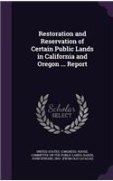 Restoration and Reservation of Certain Public Lands in California and Oregon ... Report