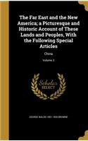 The Far East and the New America; a Picturesque and Historic Account of These Lands and Peoples, With the Following Special Articles