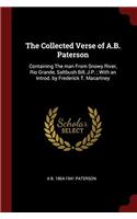 The Collected Verse of A.B. Paterson: Containing The man From Snowy River, Rio Grande, Saltbush Bill, J.P. ; With an Introd. by Frederick T. Macartney