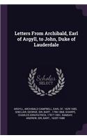 Letters From Archibald, Earl of Argyll, to John, Duke of Lauderdale