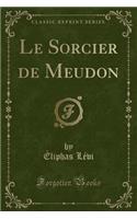Le Sorcier de Meudon (Classic Reprint)